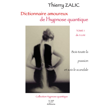 THIERRY ZALIC DICTIONNAIRE AMOUREUX DE L'HYPNOSE QUANTIQUE